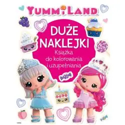 YUMMILAND. DUŻE NAKLEJKI. KSIĄŻKA DO KOLOROWANIA I UZUPEŁNIANIA