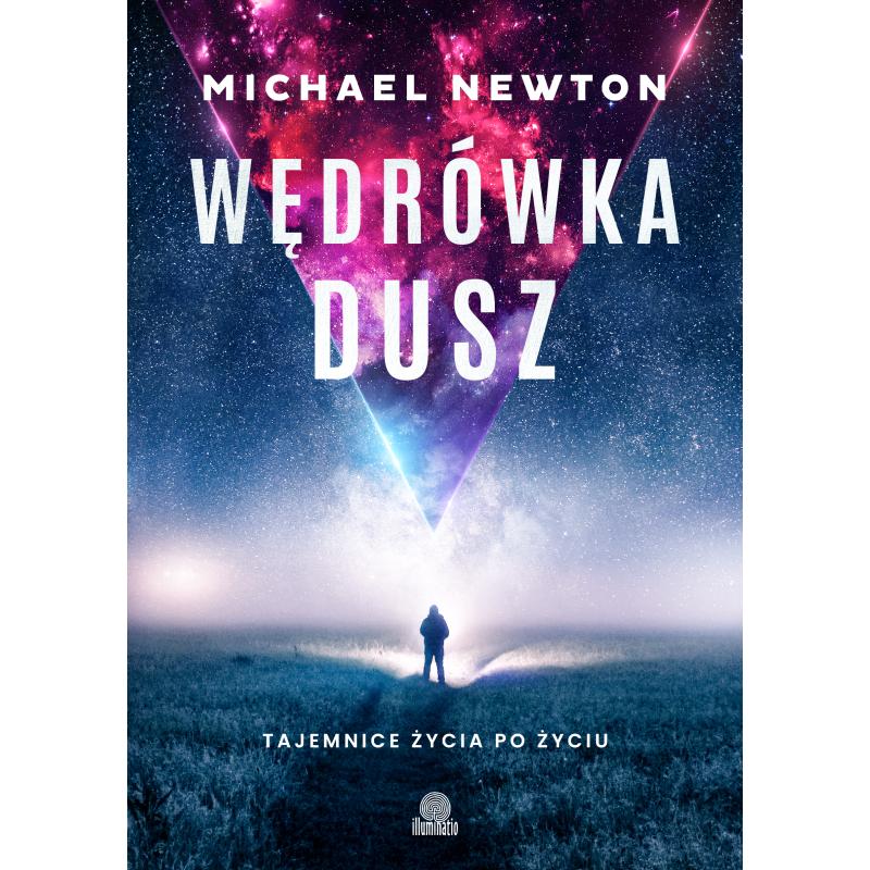 WĘDRÓWKA DUSZ. TAJEMNICE ŻYCIA PO ŻYCIU Michael Newton - Illuminatio