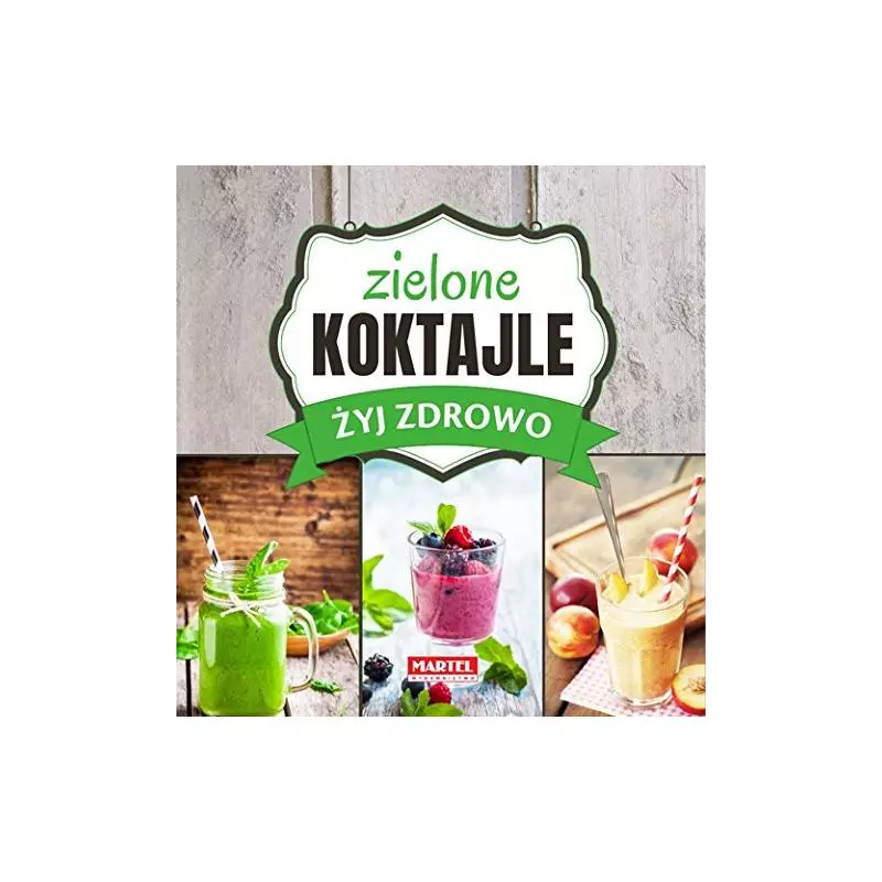 ZIELONE KOKTAJLE ŻYJ ZDROWO - Martel