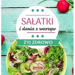 SAŁATKI I DANIA Z WARZYW ŻYJ ZDROWO - Martel