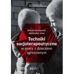 TECHNIKI SOCJOTERAPEUTYCZNE W PRACY Z DZIECKIEM AGRESYWNYM