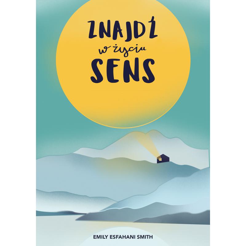 ZNAJDŹ W ŻYCIU SENS Emily Esfahani Smith - Muza