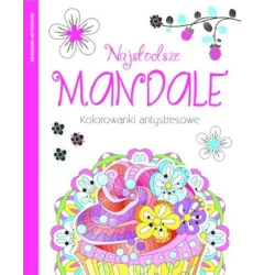 NAJSŁODSZE MANDALE. KOLOROWANKI ANTYSTRESOWE