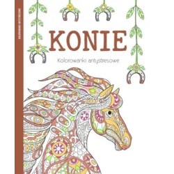 KONIE. KOLOROWANKI ANTYSTRESOWE