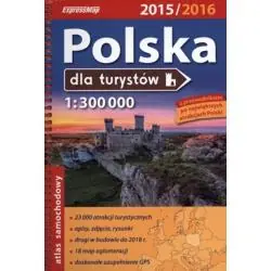 POLSKA DLA TURYSTÓW. ATLAS SAMOCHODOWO-TURYSTYCZNY 1:300 000 2015/2016