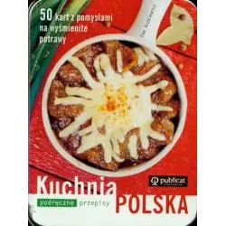 KUCHNIA POLSKA. PODRĘCZNE PRZEPISY. 50 KART Z POMYSŁAMI NA WYŚMIENITE POTRAWY