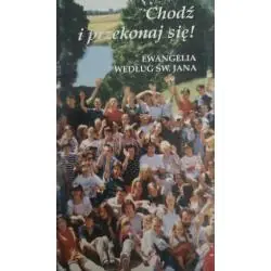 CHODŹ I PRZEKONAJ SIĘ! EWANGELIA WEDŁUG ŚW. JANA