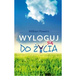 WYLOGUJ SIĘ DO ŻYCIA