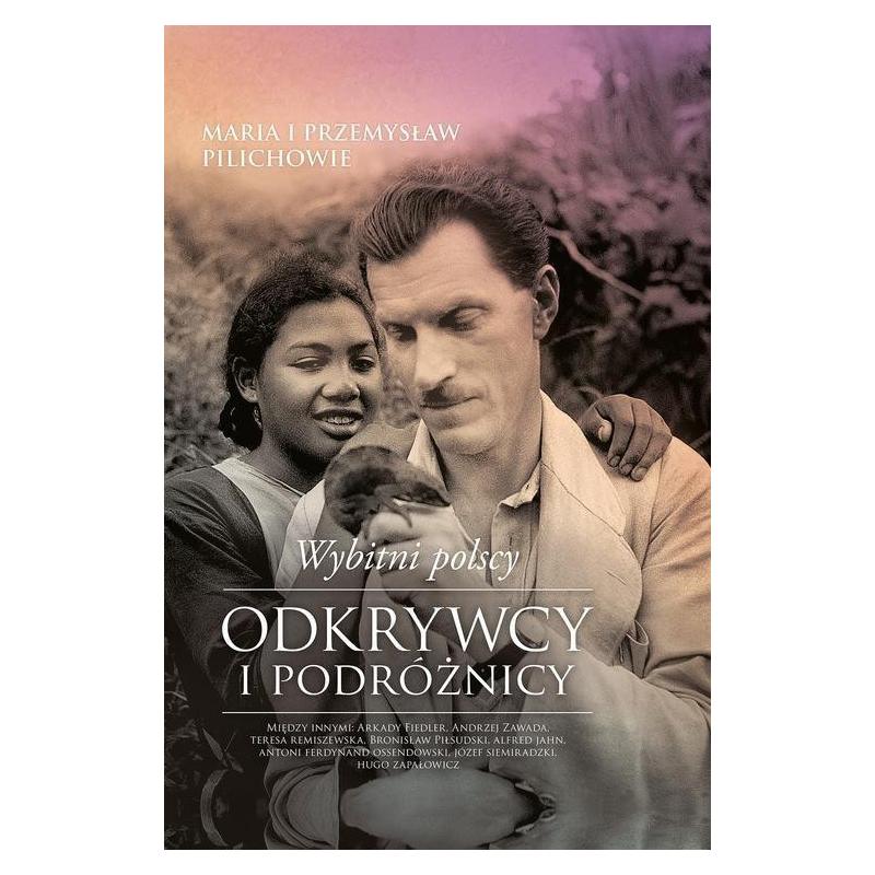 WYBITNI POLACY ODKRYWCY I PODRÓŻNICY Maria Pilich Przemysław Pilich WYBITNI POLACY ODKRYWCY I PODRÓŻNICY Maria Pilich Przemysław Pilich
