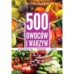 500 OWOCÓW I WARZYW KOMPENDIUM WIEDZY Agnieszka Gawłowska - SBM