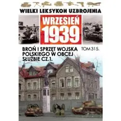 BROŃ I SPRZĘT WOJSKI POLSKIEGO W OBCEJ SŁUŻBIE CZ.1. WIELKI LEKSYKON UZBROJENIA WRZESIEŃ 1939