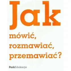 JAK MÓWIĆ, ROZMAWIAĆ, PRZEMAWIAĆ?