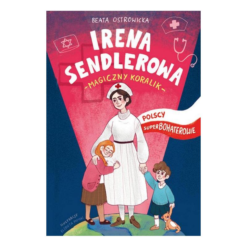 IRENA SENDLEROWA POLSCY SUPERBOHATEROWIE Beata Ostrowicka - Wydawnictwo RM IRENA SENDLEROWA POLSCY SUPERBOHATEROWIE Beata Ostrowicka - Wydawnictwo RM