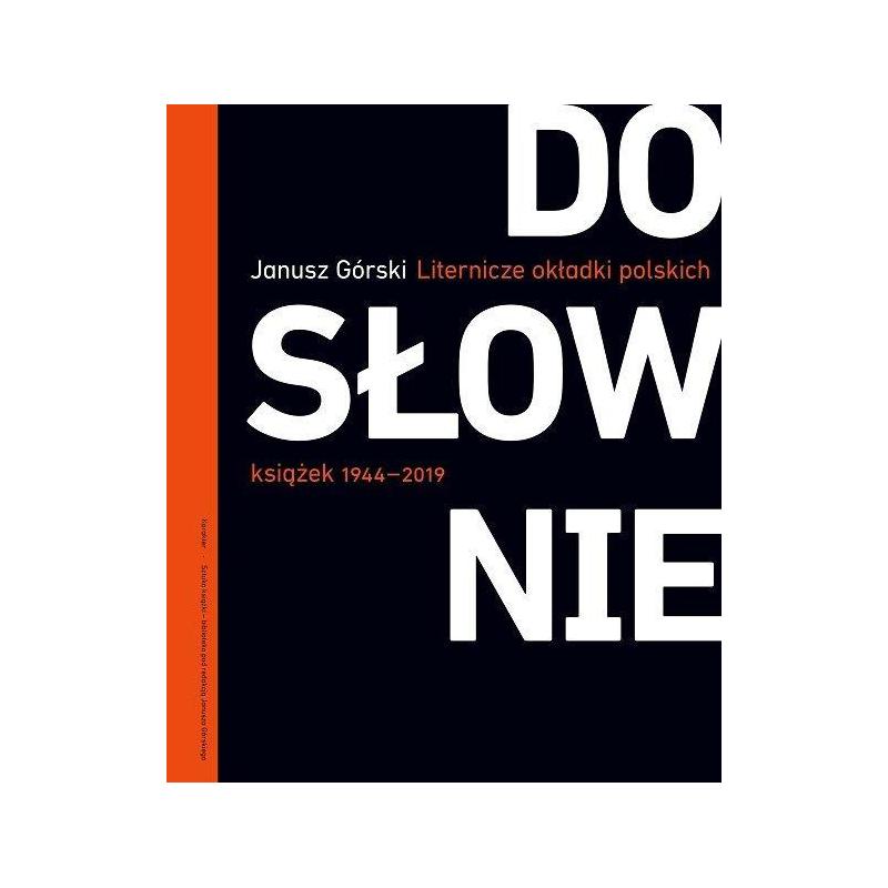 DOSŁOWNIE LITERNICZE I TYPOGRAFICZNE OKŁADKI POLSKICH KSIĄŻEK 1944-2019 Janusz Górski - Karakter DOSŁOWNIE LITERNICZE I TYPOGRAFICZNE OKŁADKI POLSKICH KSIĄŻEK 1944-2019 Janusz Górski - Karakter