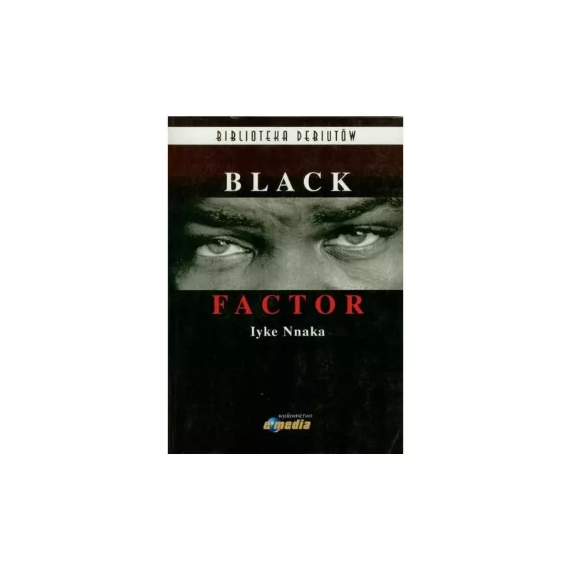 BLACK FACTOR Iyke Nnaka - E media