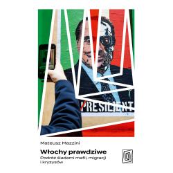 WŁOCHY PRAWDZIWE. PODRÓŻ ŚLADAMI MAFII MIGRACJI I KRYZYSÓW