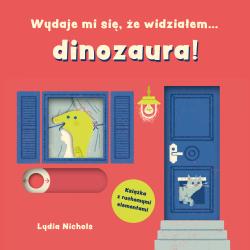 WYDAJE MI SIĘ ŻE WIDZIAŁEM… DINOZAURA