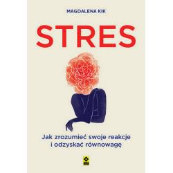 STRES. JAK ZROZUMIEĆ SWOJE REAKCJE I ODZYSKAĆ RÓWNOWAGĘ