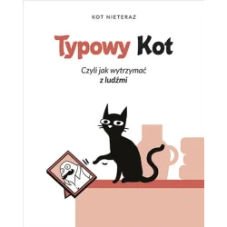TYPOWY KOT CZYLI JAK WYTRZYMAĆ Z LUDŹMI