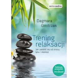 TRENING RELAKSACJI. JAK UWOLNIĆ SIĘ OD STRESU LĘKU I DEPRESJI