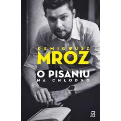 O PISANIU NA CHŁODNO Remigiusz Mróz - Czwarta Strona