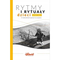 RYTMY I RYTUAŁY DZIECI. O RODZICIELSTWIE OPARTYM NA ZAUFANIU