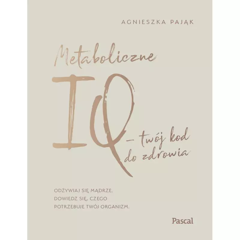 METABOLICZNE IQ TWÓJ KOD DO ZDROWIA Agnieszka Pająk - Pascal