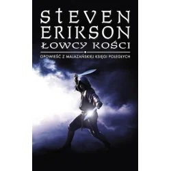 ŁOWCY KOŚCI. OPOWIEŚCI Z MALAZAŃSKIEJ KSIĘGI POLEGŁYCH