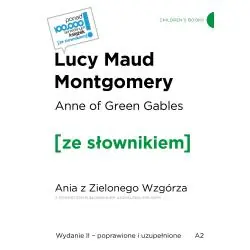 ANNE OF GREEN GABLES / ANIA Z ZIELONEGO WZGÓRZA Z PODRĘCZNYM SŁOWNIKIEM ANGIELSKOPOLSKIM