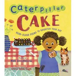 CATERPILLAR CAKE: READ-ALOUD POEMS TO BRIGHTEN YOUR DAY