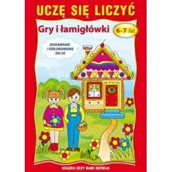 UCZĘ SIĘ LICZYĆ. GRY I ŁAMIGŁÓWKI. 6-7 LAT