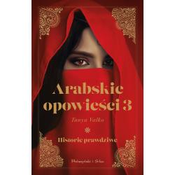 ARABSKIE OPOWIEŚCI 3. HISTORIE PRAWDZIWE