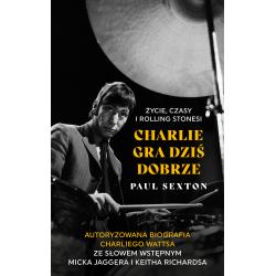 CHARLIE GRA DZIŚ DOBRZE. ŻYCIE CZASY I ROLLING STONESI