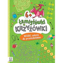 ŁAMIGŁÓWKI I KRZYŻÓWKI. WESOŁE ZADANIA DLA PRZEDSZKOLAKÓW 6+