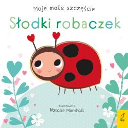 SŁODKI ROBACZEK. MOJE MAŁE SZCZĘŚCIE