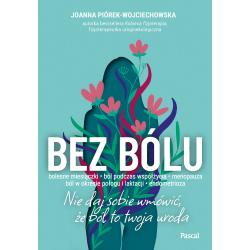 BEZ BÓLU. NIE DAJ SOBIE WMÓWIĆ, ŻE BÓL TO TWOJA URODA