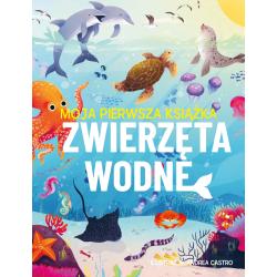 ZWIERZĘTA WODNE. MOJA PIERWSZA KSIĄŻKA