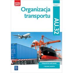 ORGANIZACJA TRANSPORTU. KWALIFIKACJA AU. 32. PODRĘCZNIK DO NAUKI ZAWODU TECHNIK LOGISTYK. SZKOŁY PONADGIMNAZJALNE
