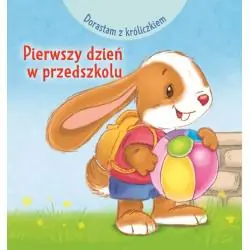 DORASTAM Z KRÓLICZKIEM. PIERWSZY DZIEŃ W PRZEDSZKOLU