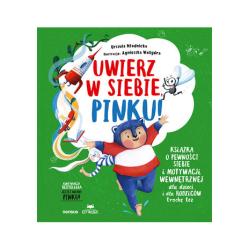 UWIERZ W SIEBIE, PINKU! KSIĄŻKA O PEWNOŚCI SIEBIE I MOTYWACJI WEWNĘTRZNEJ DLA DZIECI I RODZICÓW TROCHĘ TEŻ