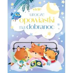 MOJE UROCZE OPOWIASTKI NA DOBRANOC