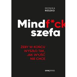MINDFCK SZEFA. ŻEBY W KOŃCU WYSZŁO TAK, JAK WYJŚĆ NIE CHCE