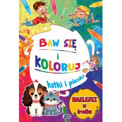 KOTKI I PIESKI. BAW SIĘ I KOLORUJ
