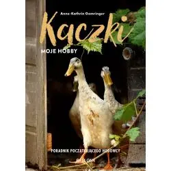 KACZKI - MOJE HOBBY. PORADNIK POCZĄTKUJĄCEGO HODOWCY