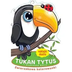 TUKAN TYTUS I BIEDRONKA BASIA. ZWIERZAKOWE KOLOROWANKI Z NAKLEJKAMI