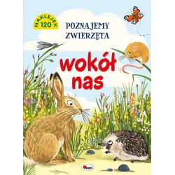 POZNAJEMY ZWIERZĘTA WOKÓŁ NAS. KSIĄŻECZKA Z NAKLEJKAMI