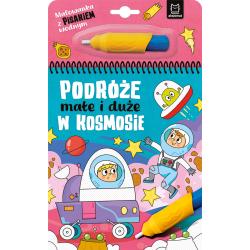 W KOSMOSIE. PODRÓŻE MAŁE I DUŻE. MALOWANKA Z PISAKIEM WODNYM