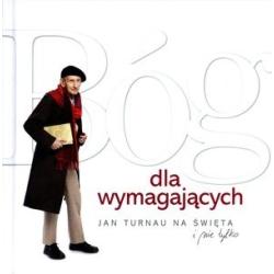 BÓG DLA WYMAGAJĄCYCH JAN TURNAU NA ŚWIĘTA I NIE TYLKO JAN TURNAU