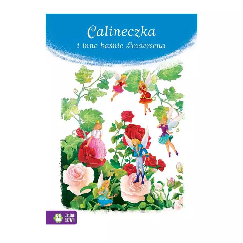 CALINECZKA I INNE BAŚNIE ANDERSENA Marzena Kwietniewska-Talarczyk - Zielona Sowa CALINECZKA I INNE BAŚNIE ANDERSENA Marzena Kwietniewska-Talarczyk - Zielona Sowa