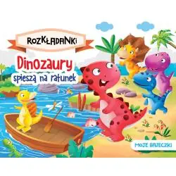 DINOZAURY SPIESZĄ NA RATUNEK. MOJE BAJECZKI. ROZKŁADANKI